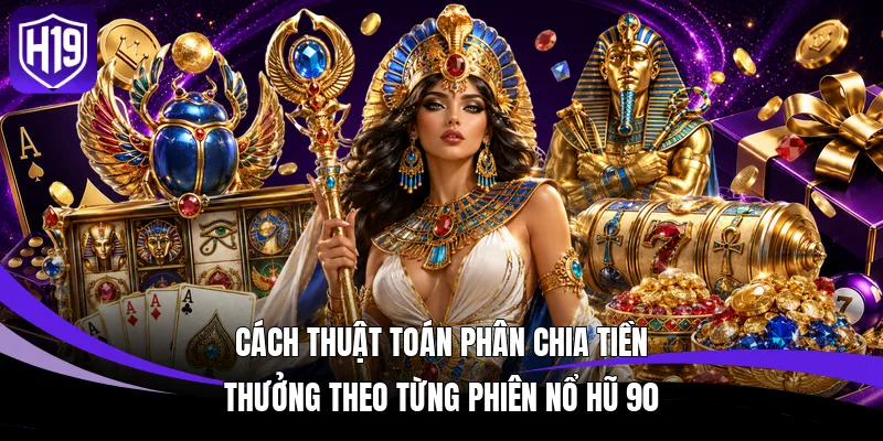 Nổ Hũ 90 - Dàn Ý Chi Tiết Về Cơ Chế Vận Hành Game Tại H19 3 Cách thuật toán phân chia tiền thưởng theo từng phiên nổ hũ 90