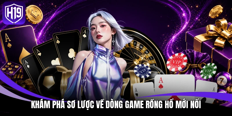 Rồng Hổ - Phương Pháp Soi Cầu Hiệu Quả Cho Hội Viên 2 Khám phá sơ lược về dòng game rồng hổ mới nổi