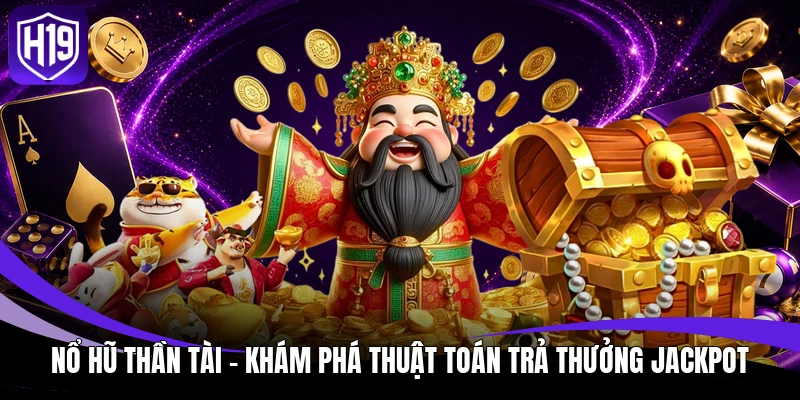 Nổ Hũ Thần Tài - Khám Phá Thuật Toán Trả Thưởng Jackpot 1 Nổ Hũ Thần Tài