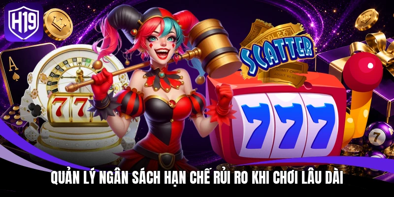 Nổ Hũ 90 - Dàn Ý Chi Tiết Về Cơ Chế Vận Hành Game Tại H19 4 Quản lý ngân sách hạn chế rủi ro khi chơi lâu dài
