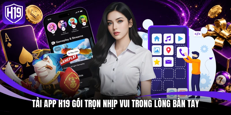 Tải App H19 - Siêu Ứng Dụng Giải Trí Bứt Phá Giới Hạn 2 Tải App H19 gói trọn nhịp vui trong lòng bàn tay
