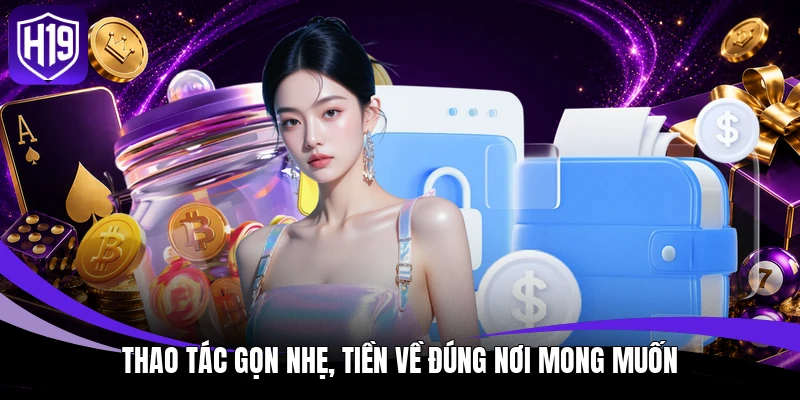 Thao tác gọn nhẹ, tiền về đúng nơi mong muốn
