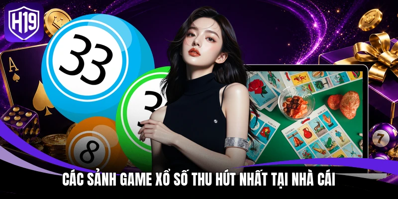 Các sảnh game xổ số thu hút nhất tại nhà cái