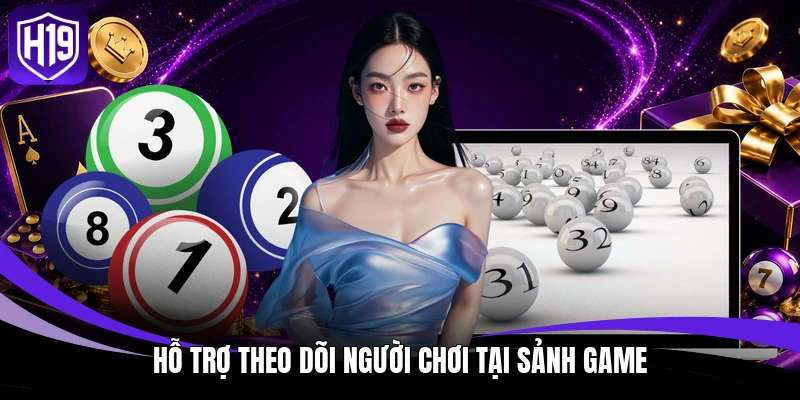 Hỗ trợ theo dõi người chơi tại sảnh game